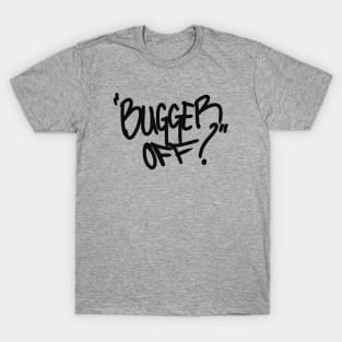 Bugger off T-Shirt